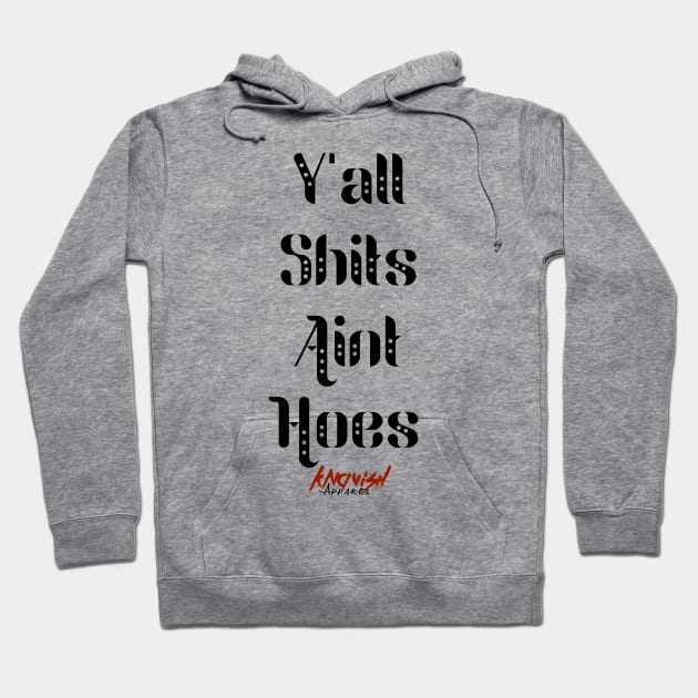 Y'all Shits Aint Hoes Hoodie by KnavishApparel